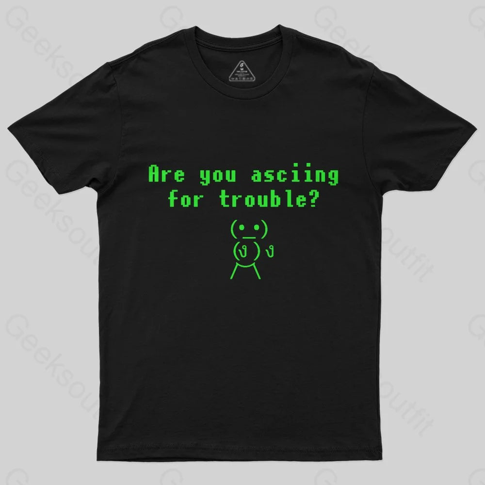 Are You ASCIING For Trouble T-Shirt