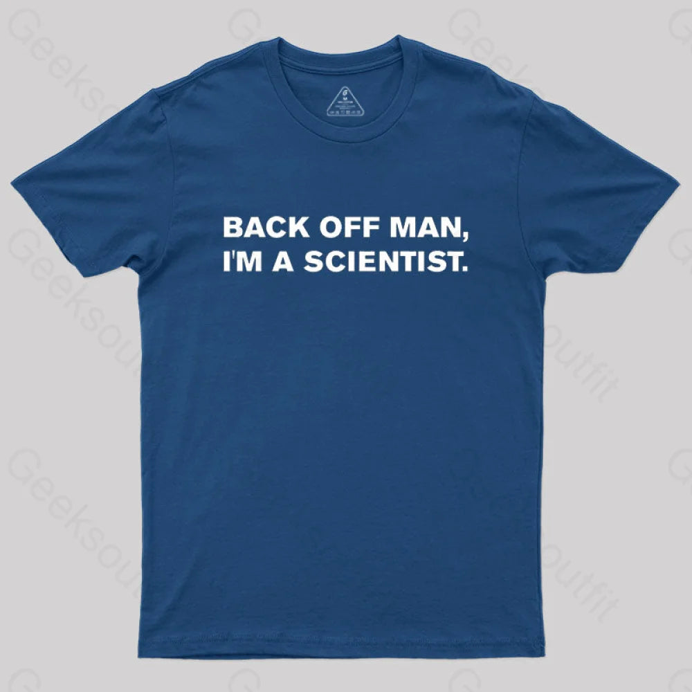 Back off man, I'm a scientist. T-Shirt