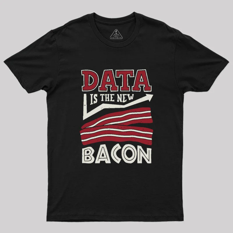 Data Is The New Bacon Geek T-Shirt