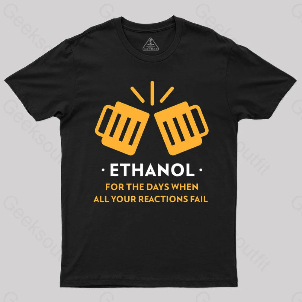 Ethanol, for When All Your Reactions Fail T-Shirt