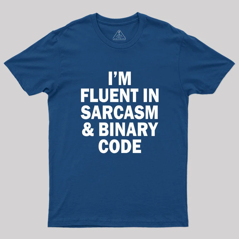 Fluent in Sarcasm and Binary Code Geek T-Shirt