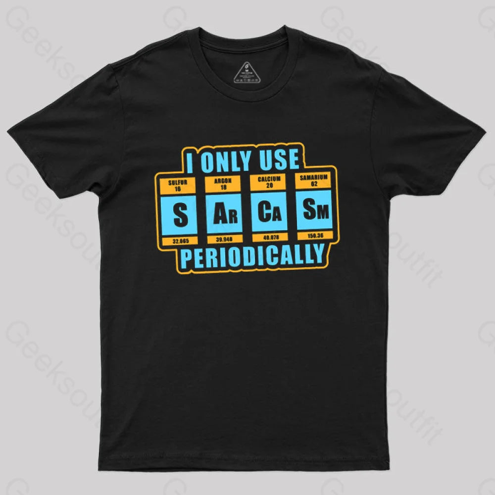 I Only Use Sarcasm Periodically T-Shirt