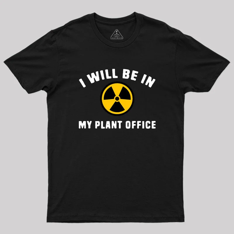 i will be in my plant office Geek T-Shirt