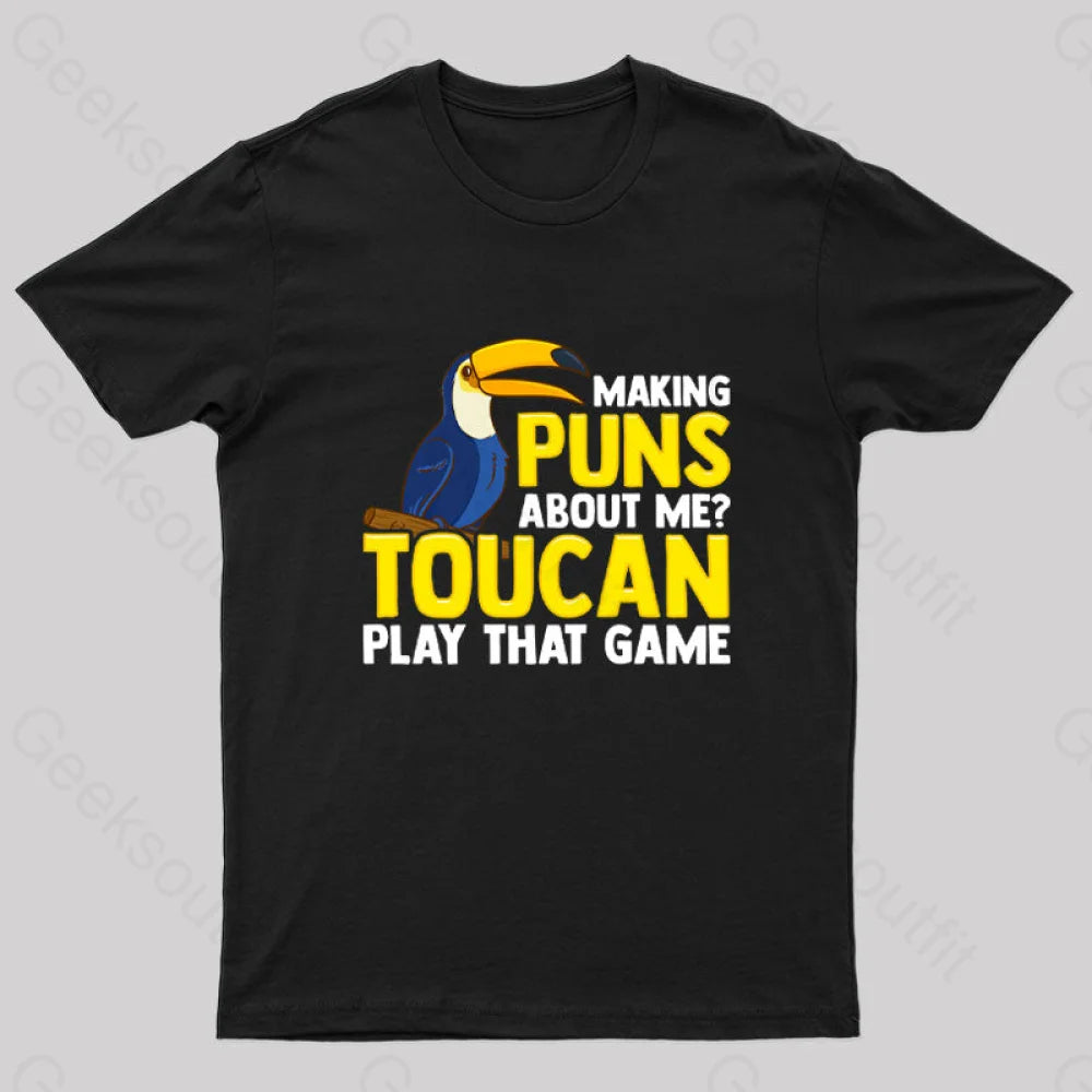 Making Puns About Me? Toucan Play That Game T-Shirt