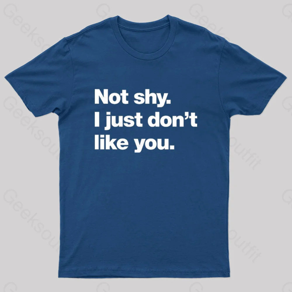 Not Shy. I Just Don't Like You Nerd T-Shirt