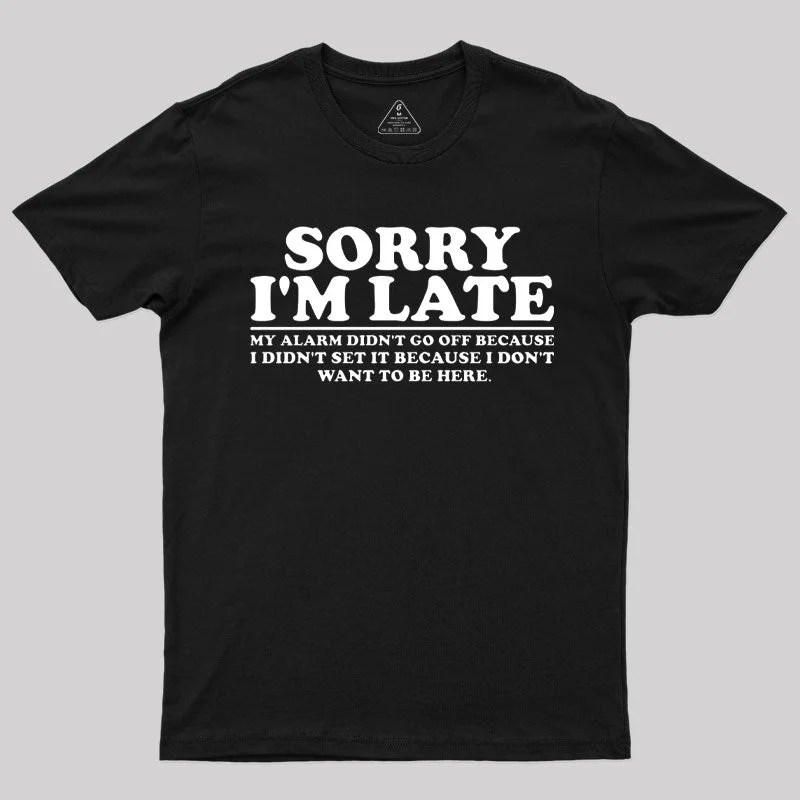 Sorry I'm Late My Alarm Didn't Go Off T-Shirt