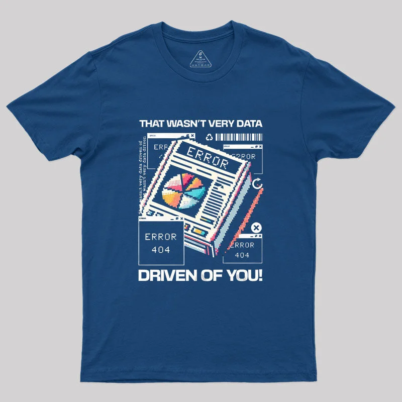 That Wasn't Very Data Driven Of You Funny Geek T-Shirt