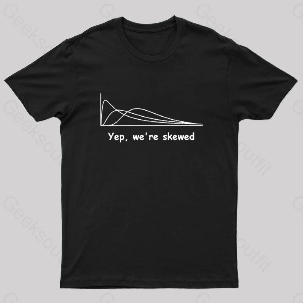 Yep,We're Skewed Nerd T-Shirt